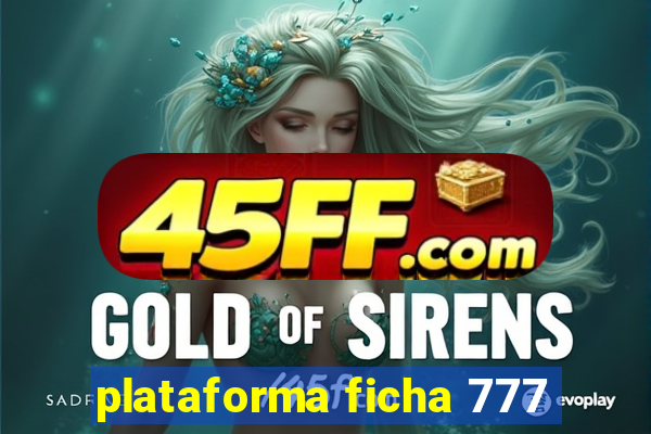 plataforma ficha 777